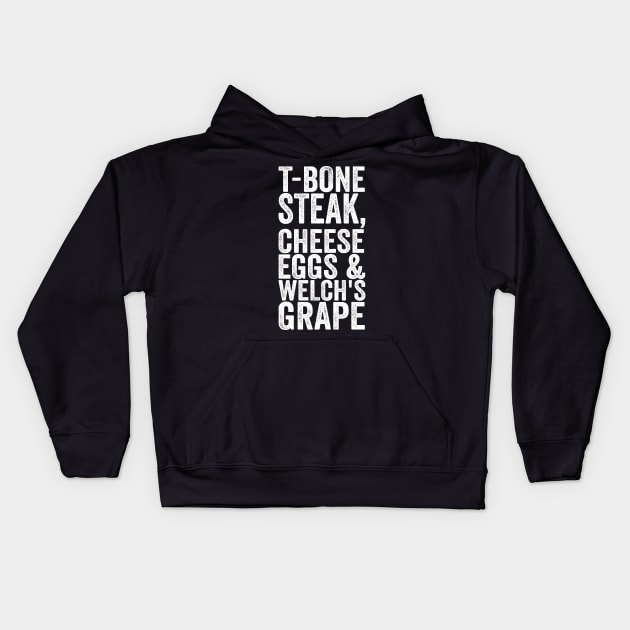 T-Bone Steak, Cheese Eggs & Welch's Grape - Text Style White Font Kids Hoodie by Ipul The Pitiks